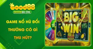 game nổ hũ đổi thưởng có gì thu hút?