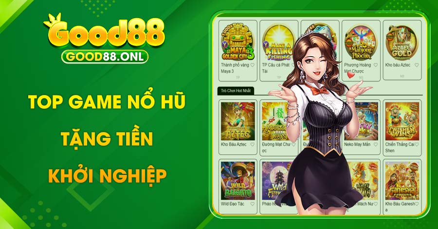 Game nổ hũ tặng tiền khởi nghiệp uy tín