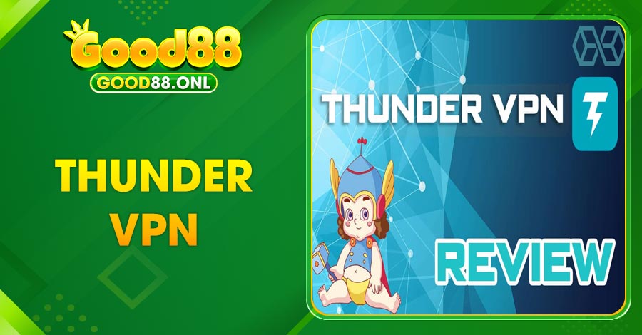 Cài Thunder VPN để chơi Good88