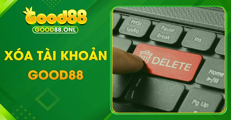 xóa tài khoản good88